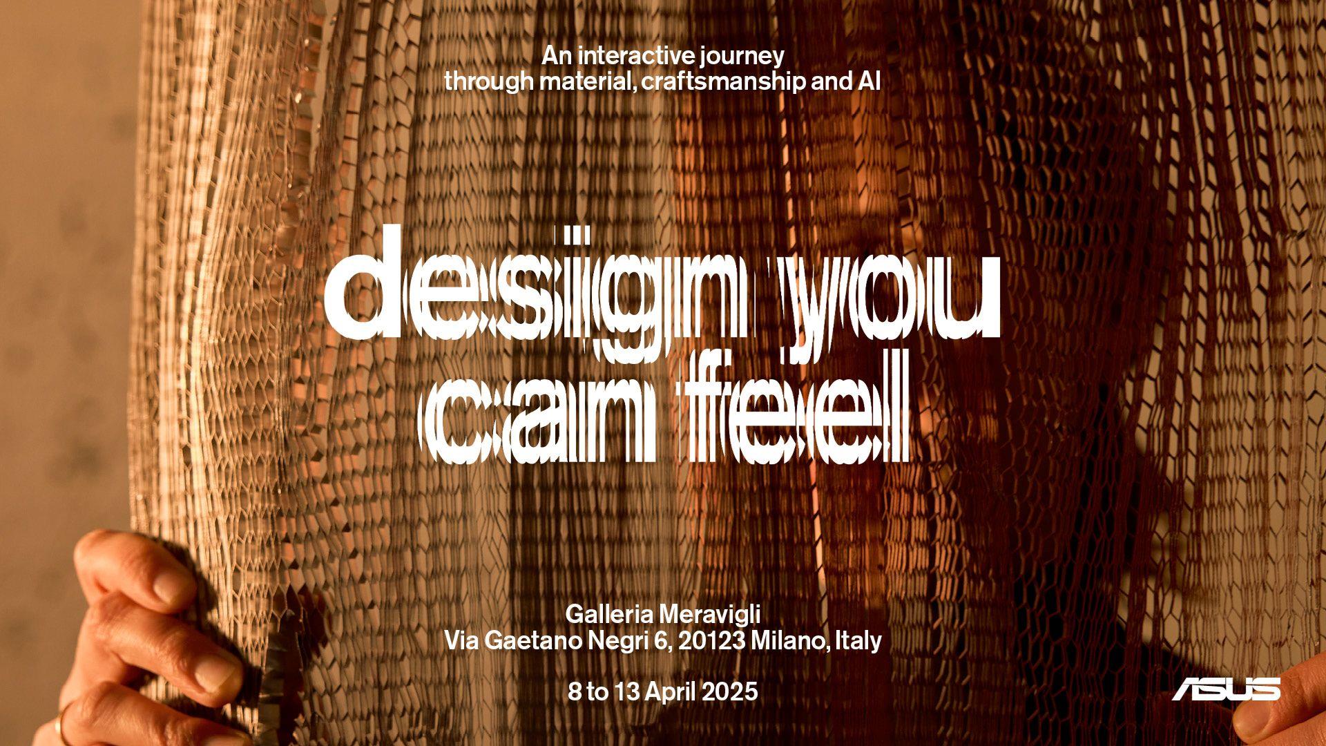 An interactive journey through material, craftsmanship, and AI. Design you can feel. Galleria Meravigli, Via Gaetano Negri 6, 20123 Milano, Italy. April 8th through the 13th, 2025 